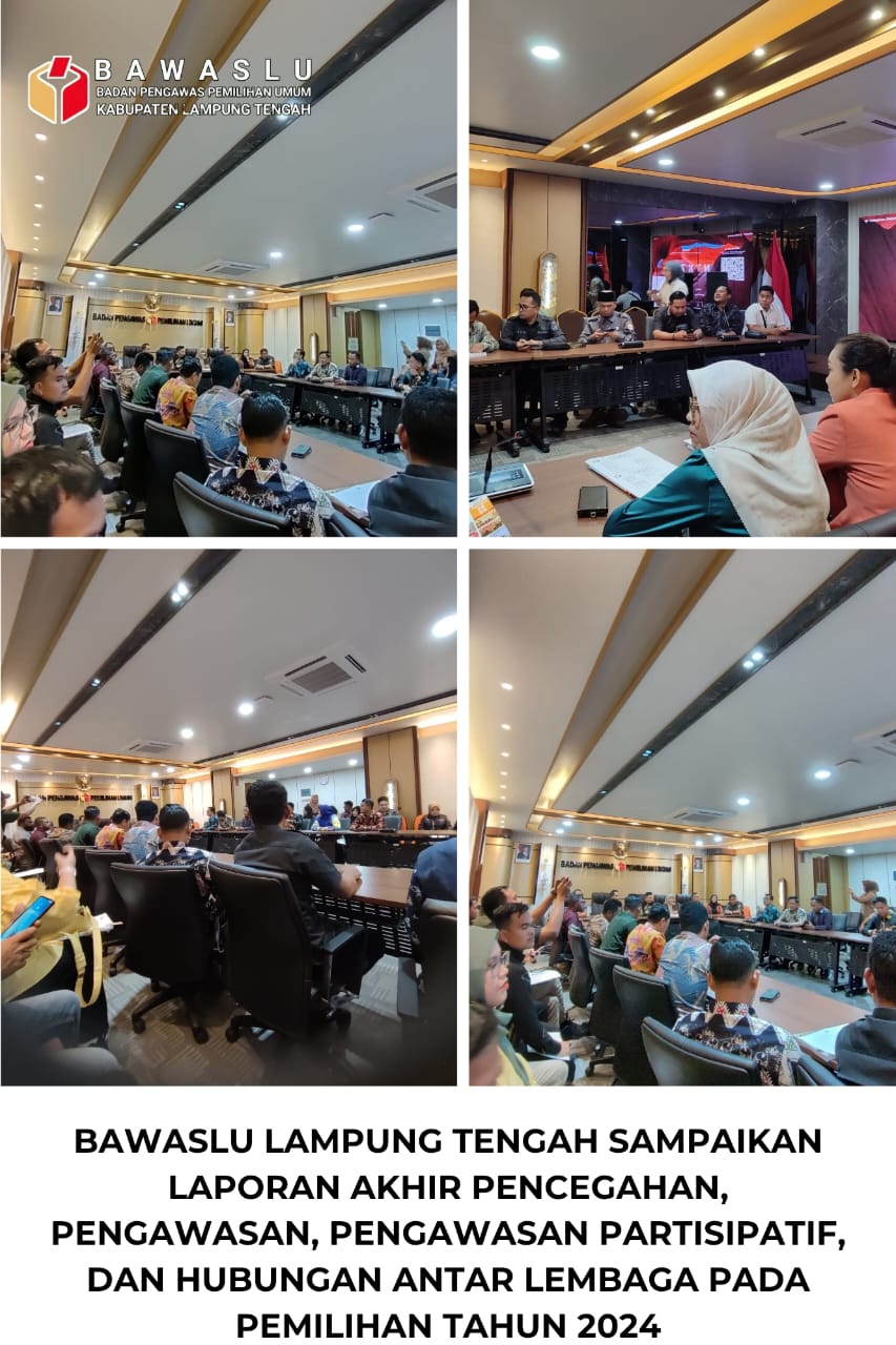 BAWASLU LAMPUNG TENGAH SAMPAIKAN LAPORAN AKHIR PENCEGAHAN, PENGAWASAN, PENGAWASAN PARTISIPATIF, DAN HUBUNGAN ANTAR LEMBAGA PADA PEMILIHAN TAHUN 2024