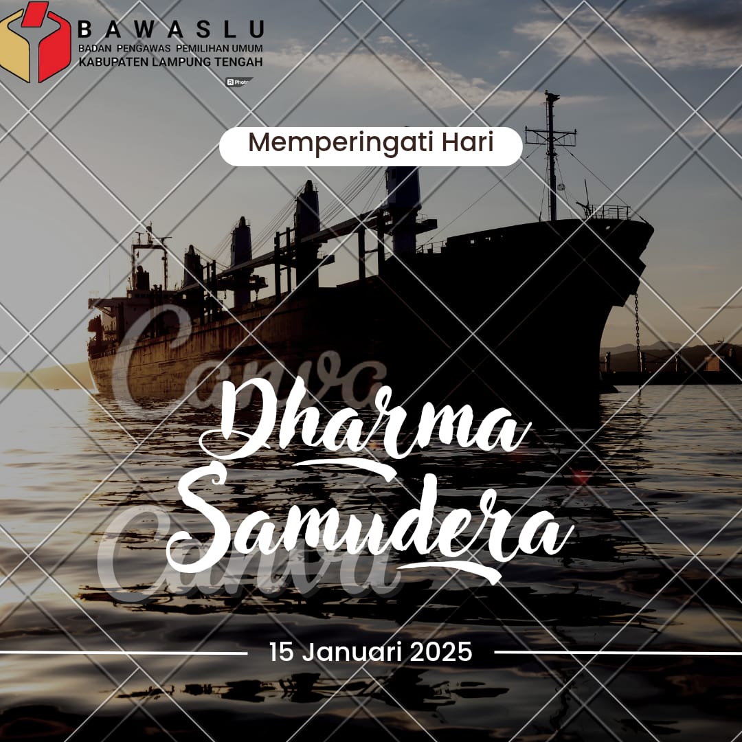 BAWASLU LAMPUNG TENGAH MENGUCAPKAN SELAMAT HARI DHARMA SAMUDRA, 15 JANUARI 2025: MENGENANG KEPAHLAWANAN LAUT DAN MENANAMKAN SEMANGAT PATRIOTISME