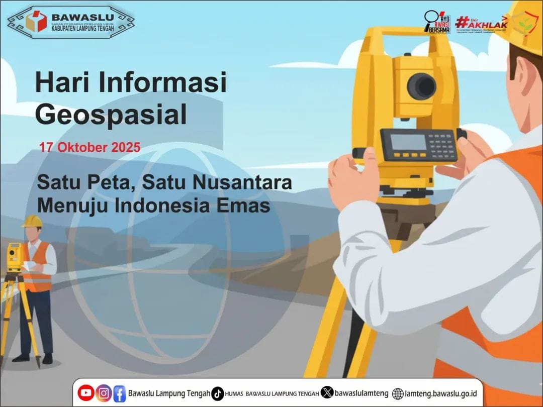 BAWASLU LAMPUNG TENGAH UCAPKAN SELAMAT HARI INFORMASI GEOSPASIAL NASIONAL 17 OKTOBER 2025: WUJUDKAN TATA KELOLA DATA YANG AKURAT UNTUK INDONESIA MAJU