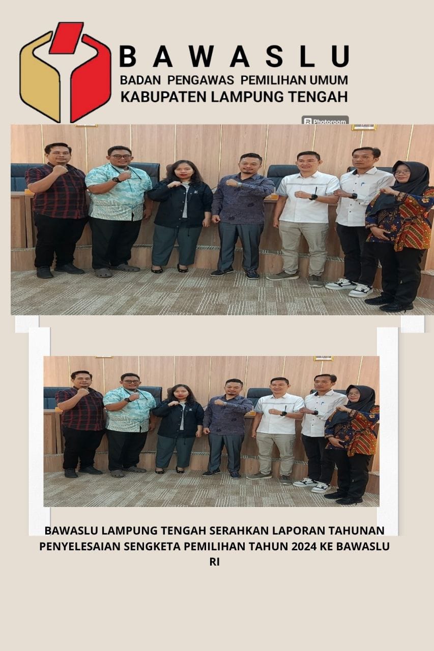 BAWASLU LAMPUNG TENGAH SERAHKAN LAPORAN TAHUNAN PENYELESAIAN SENGKETA PEMILIHAN TAHUN 2024 KE BAWASLU RI
