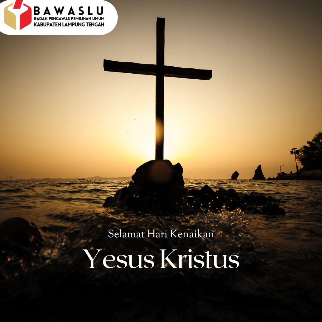 Bawaslu Lampung Tengah Sampaikan Ucapan Selamat Hari Kenaikan Yesus Kristus 26 Mei 2025