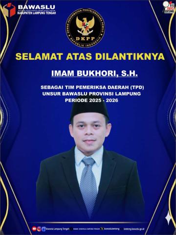 BAWASLU KABUPATEN LAMPUNG TENGAH UCAPKAN SELAMAT KEPADA DUA PUTRA TERBAIK YANG DILANTIK SEBAGAI TIM PEMERIKSA DAERAH (TPD) UNSUR BAWASLU PROVINSI LAMPUNG