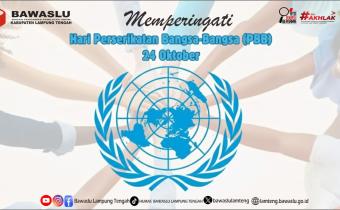 BAWASLU LAMPUNG TENGAH REFLEKSIKAN SEMANGAT PERSATUAN DUNIA DI HARI PBB 24 OKTOBER 2025