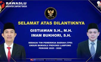 BAWASLU KABUPATEN LAMPUNG TENGAH UCAPKAN SELAMAT KEPADA DUA PUTRA TERBAIK YANG DILANTIK SEBAGAI TIM PEMERIKSA DAERAH (TPD) UNSUR BAWASLU PROVINSI LAMPUNG