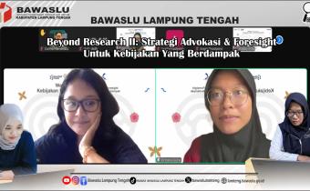Bawaslu Kabupaten Lampung Tengah Mengikuti Sesi 2 Webinar Kebijakan Publik “Beyond Research”: Penguatan Strategi Advokasi dan Foresight untuk Kebijakan Berdampak