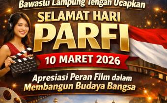 Bawaslu Lampung Tengah Ucapkan Selamat Hari PARFI 10 Maret 2026, Apresiasi Peran Film dalam Membangun Budaya Bangsa