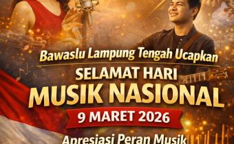Bawaslu Lampung Tengah Ucapkan Selamat Hari Musik Nasional 9 Maret 2026, Apresiasi Peran Musik dalam Memperkuat Identitas Bangsa