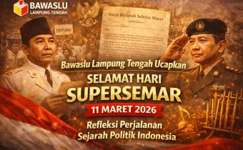 Bawaslu Lampung Tengah Ucapkan Selamat Hari Supersemar, Refleksi Perjalanan Sejarah Politik Indonesia